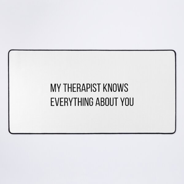 Item preview, My Therapist Knows Everything About You Sarcastic Humor designed and sold by LevisParnell.