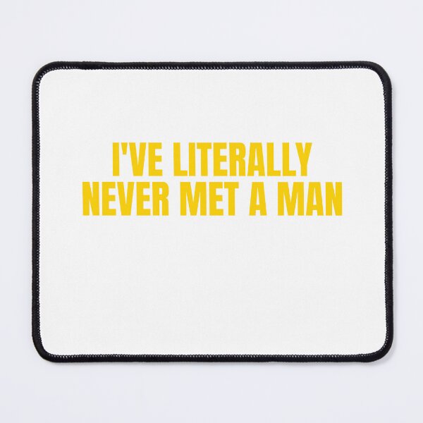 Item preview, I've Literally Never Met A Man designed and sold by Odar.