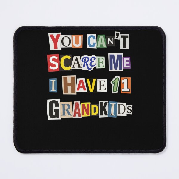 Item preview, You Can't Scare Me I Have 11 Grandkids designed and sold by d247.
