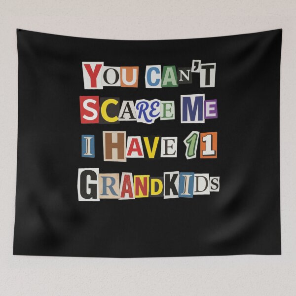 Item preview, You Can't Scare Me I Have 11 Grandkids designed and sold by d247.