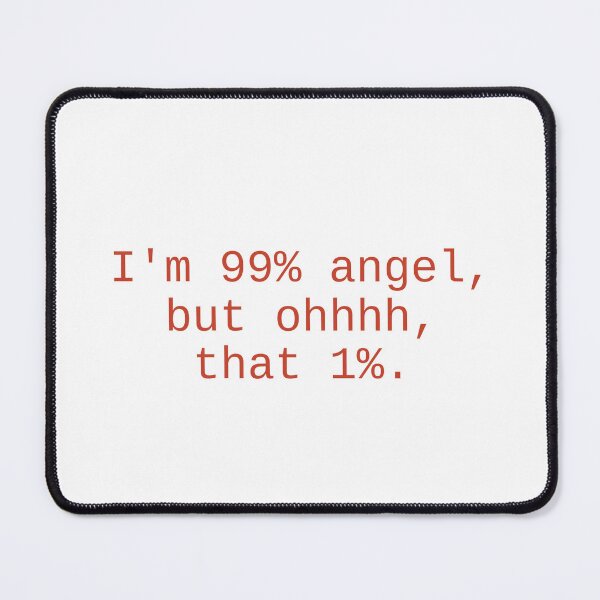 Item preview, I Am 99% Angel, But That 1% Ohhhhh designed and sold by Odar.