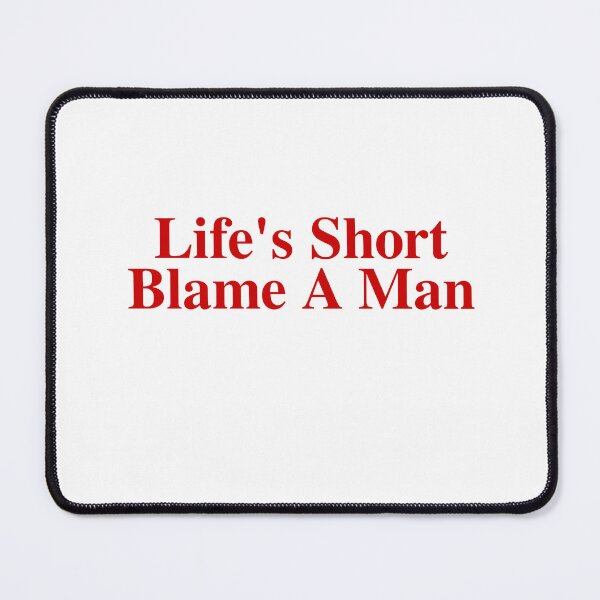 Item preview, Life's Short, Blame A Man designed and sold by Odar.