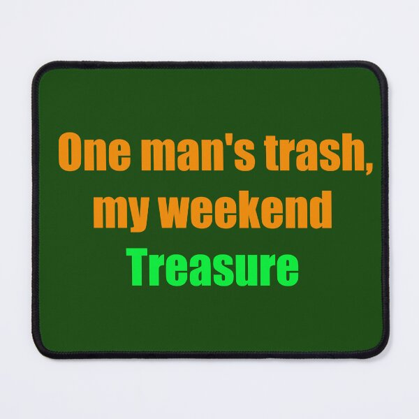 Item preview, One Mans Trash Is My Weekend Treasure designed and sold by TribeGlyph.