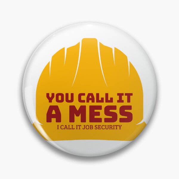 Item preview, YOU CALL IT A MESS, I CALL IT JOB SECURITY designed and sold by ComfyCustom.