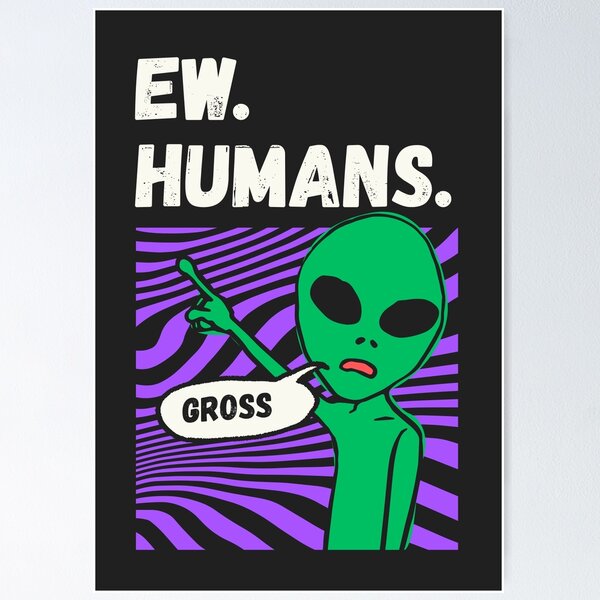 Item preview, Ew Humans Funny Alien Introvert Meme designed and sold by Volt Junkies.