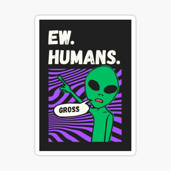 Item preview, Ew Humans Funny Alien Introvert Meme designed and sold by Volt Junkies.