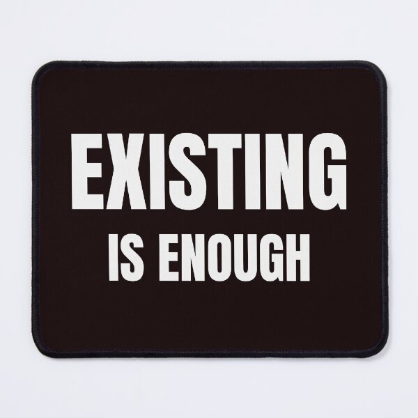 Item preview, Existing Is Enough – Positive Mental Health & Self-Worth Quote designed and sold by ArtPer-design.