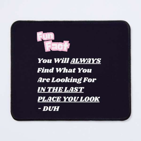 Item preview, ALWAYS IN THE LAST PLACE YOU LOOK designed and sold by PRINTSCHARMINGM.