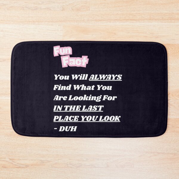 Item preview, ALWAYS IN THE LAST PLACE YOU LOOK designed and sold by PRINTSCHARMINGM.