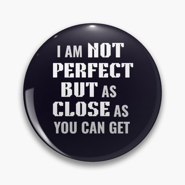 Item preview, I AM NOT PERFECT BUT CLOSE designed and sold by PRINTSCHARMINGM.