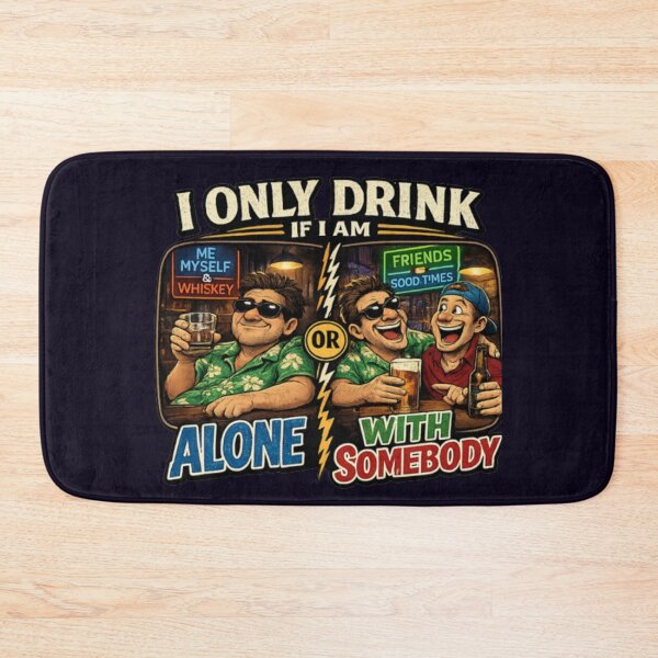 Item preview, I ONLY DRINK IF I AM ALONE OR WITH SOMEBODY designed and sold by PRINTSCHARMINGM.