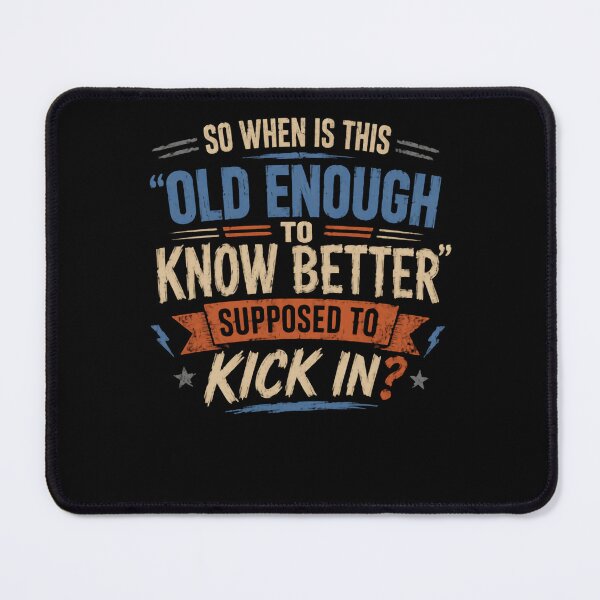 Item preview, So When Is This 'Old Enough To Know Better' Supposed To Kick In Funny Aging Humor Adult Birthday Quote designed and sold by HumansStuck12.