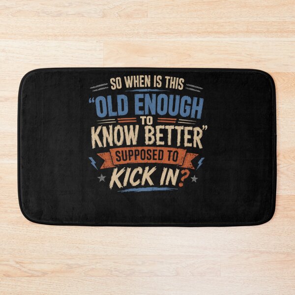 Item preview, So When Is This 'Old Enough To Know Better' Supposed To Kick In Funny Aging Humor Adult Birthday Quote designed and sold by HumansStuck12.