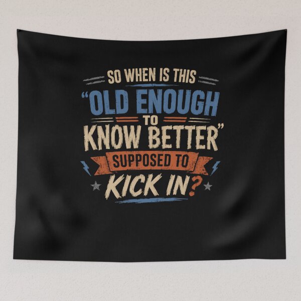 Item preview, So When Is This 'Old Enough To Know Better' Supposed To Kick In Funny Aging Humor Adult Birthday Quote designed and sold by HumansStuck12.