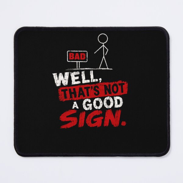 Item preview, Well, That's Not A Good Sign. Funny Sarcasm Humor Saying designed and sold by HumansStuck12.