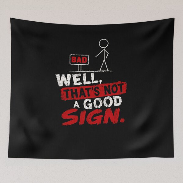 Item preview, Well, That's Not A Good Sign. Funny Sarcasm Humor Saying designed and sold by HumansStuck12.