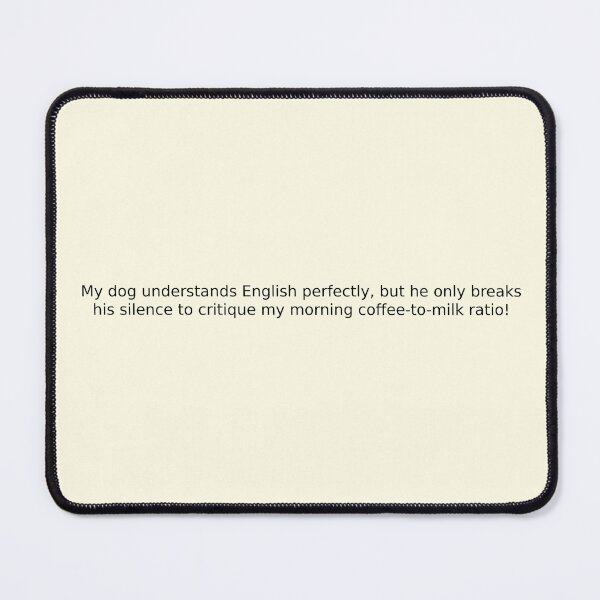 Item preview, My dog understands English perfectly, but he only breaks his silence to critique my morning coffee-to-milk ratio! designed and sold by English Learning.