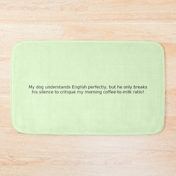Item preview, My dog understands English perfectly, but he only breaks his silence to critique my morning coffee-to-milk ratio! designed and sold by English Learning.