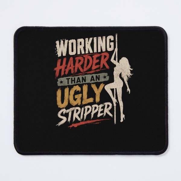 Item preview, Working Harder Than An Ugly Stripper Funny Pole Dancer Humor Hard Worker Quote designed and sold by HumansStuck12.