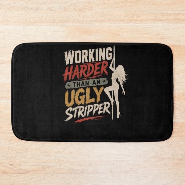 Item preview, Working Harder Than An Ugly Stripper Funny Pole Dancer Humor Hard Worker Quote designed and sold by HumansStuck12.