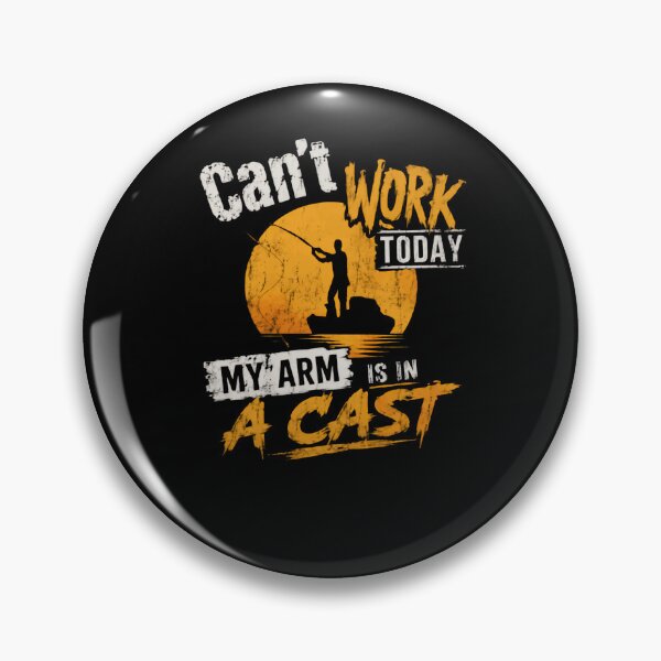 Item preview, Can't Work Today My Arm Is In A Cast Fishing Humor Angler designed and sold by HumansStuck12.
