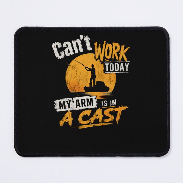 Item preview, Can't Work Today My Arm Is In A Cast Fishing Humor Angler designed and sold by HumansStuck12.