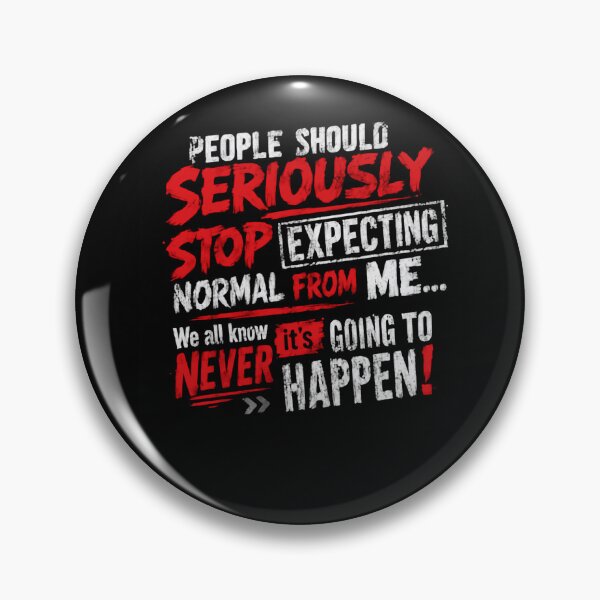 Item preview, People Should Seriously Stop Expecting Normal From Me... We All Know It's Going To Never Happen! Sarcastic Personality Unique Individual designed and sold by HumansStuck12.