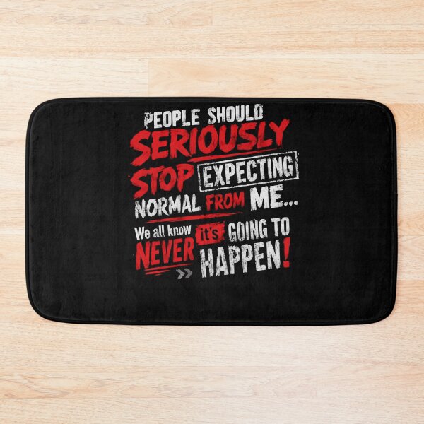 Item preview, People Should Seriously Stop Expecting Normal From Me... We All Know It's Going To Never Happen! Sarcastic Personality Unique Individual designed and sold by HumansStuck12.