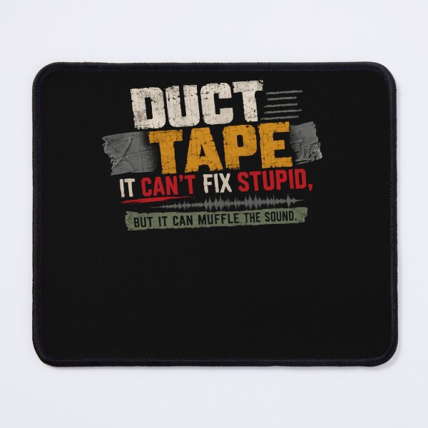 Item preview, Duct Tape It Can't Fix Stupid, But It Can Muffle The Sound Funny Sarcasm Handy Humor designed and sold by HumansStuck12.