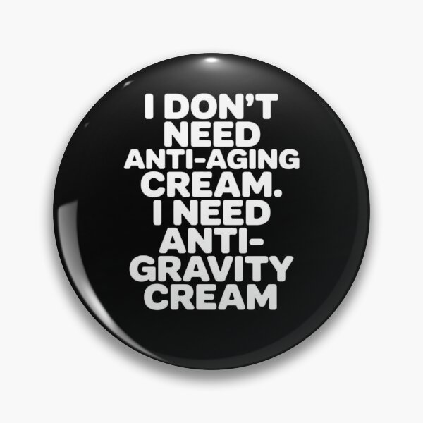 Item preview, Senior Citizen Humor  I Don’t Need Anti-Aging Cream. I Need Anti-Gravity Cream designed and sold by fantasticdesign.