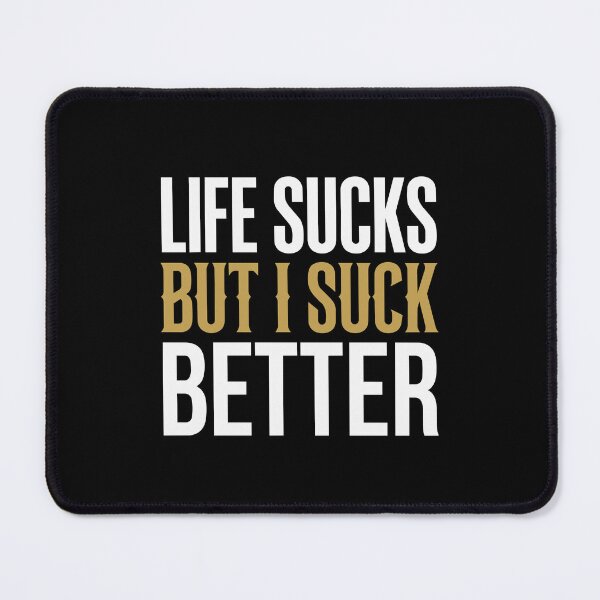 Item preview, Life Sucks But I Suck Better Sarcastic Quote    designed and sold by crouchingpixel.