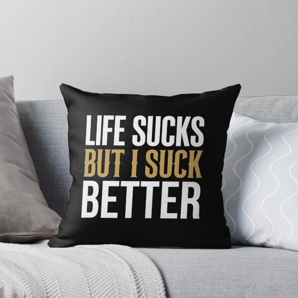 Item preview, Life Sucks But I Suck Better Sarcastic Quote    designed and sold by crouchingpixel.