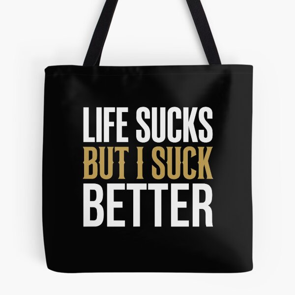 Item preview, Life Sucks But I Suck Better Sarcastic Quote    designed and sold by crouchingpixel.