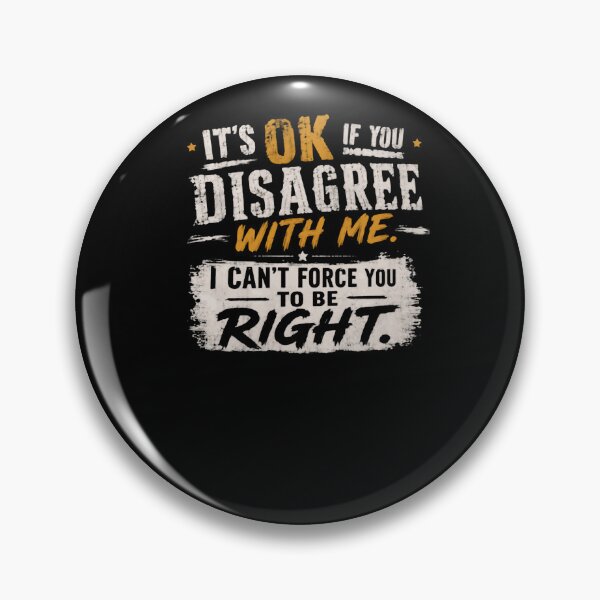 Item preview, It's Ok If You Disagree With Me. I Can't Force You To Be Right. Sarcastic Humor Opinion Personality designed and sold by HumansStuck12.