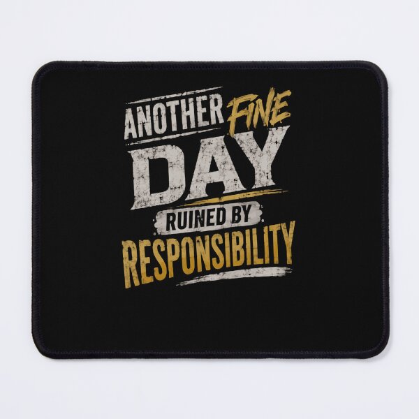 Item preview, Another Fine Day Ruined By Responsibility Funny Quote Sarcasm Humor designed and sold by HumansStuck12.