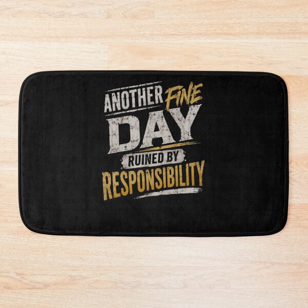 Item preview, Another Fine Day Ruined By Responsibility Funny Quote Sarcasm Humor designed and sold by HumansStuck12.