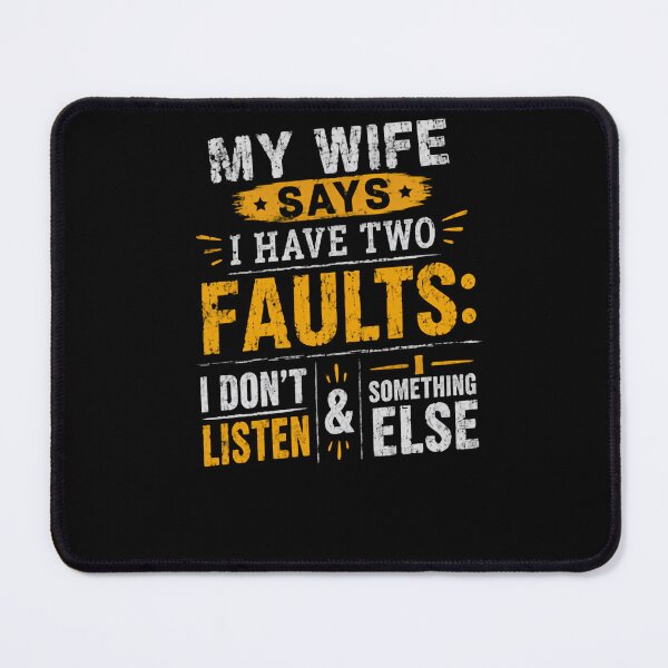 Item preview, My Wife Says I Have Two Faults: I Don't Listen & Something Else Funny Husband Marriage Humor designed and sold by HumansStuck12.