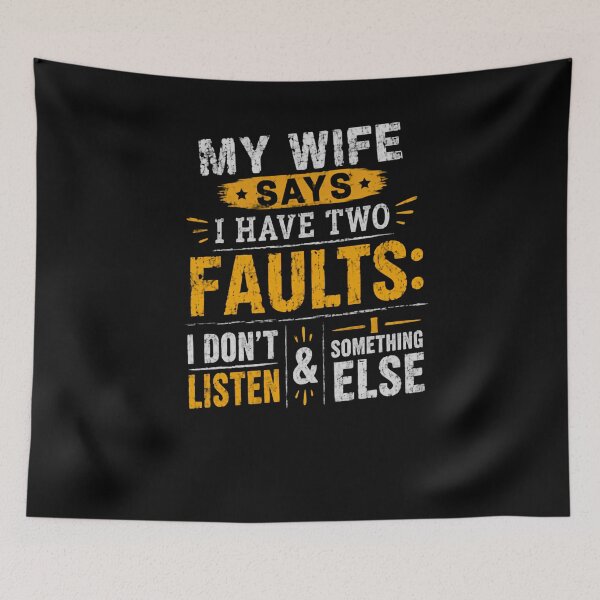 Item preview, My Wife Says I Have Two Faults: I Don't Listen & Something Else Funny Husband Marriage Humor designed and sold by HumansStuck12.