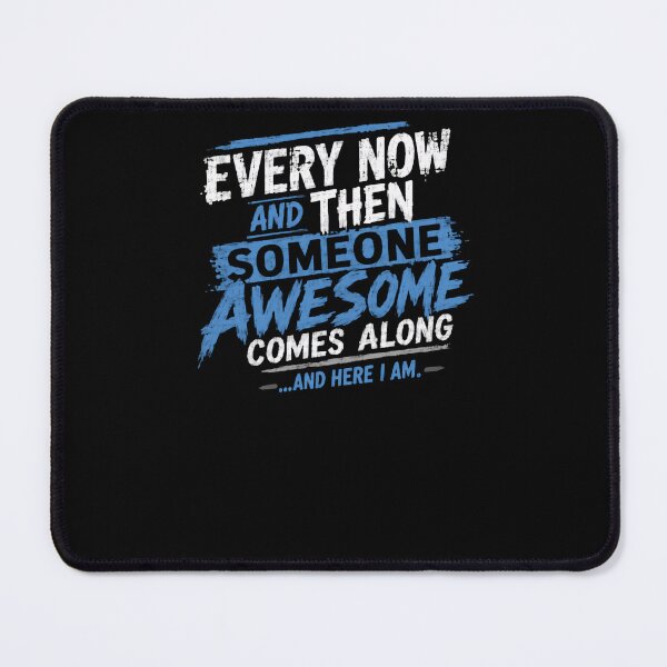 Item preview, Every Now And Then Someone Awesome Comes Along ...And Here I Am Self Confidence Personality Humor designed and sold by HumansStuck12.