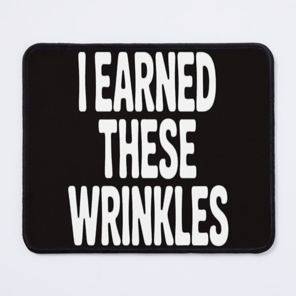 Item preview, Senior Citizen Humor I Earned These Wrinkles designed and sold by fantasticdesign.
