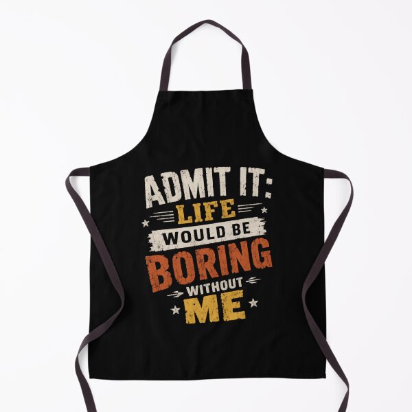 Item preview, Admit It: Life Would Be Boring Without Me Funny Confident Personality Humor designed and sold by HumansStuck12.