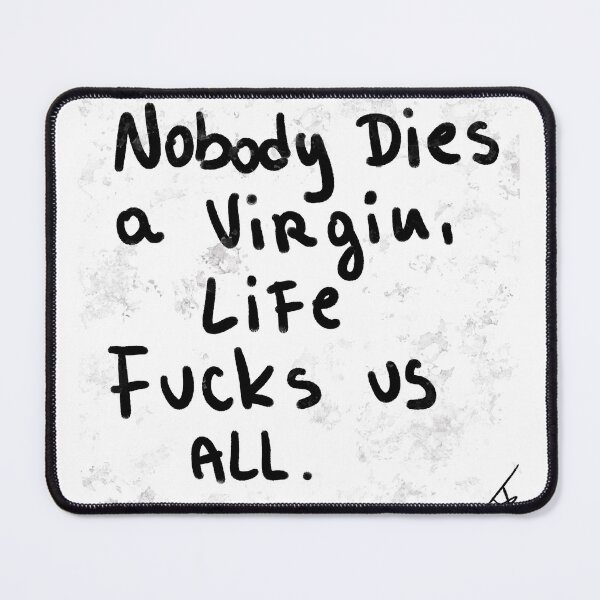Item preview, no body dies a virgin , life fucks US all. designed and sold by Kasia1987t.