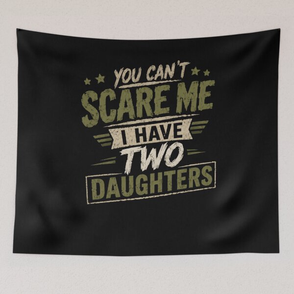 Item preview, You Can't Scare Me I Have Two Daughters Funny Parent Dad Mom designed and sold by HumansStuck12.