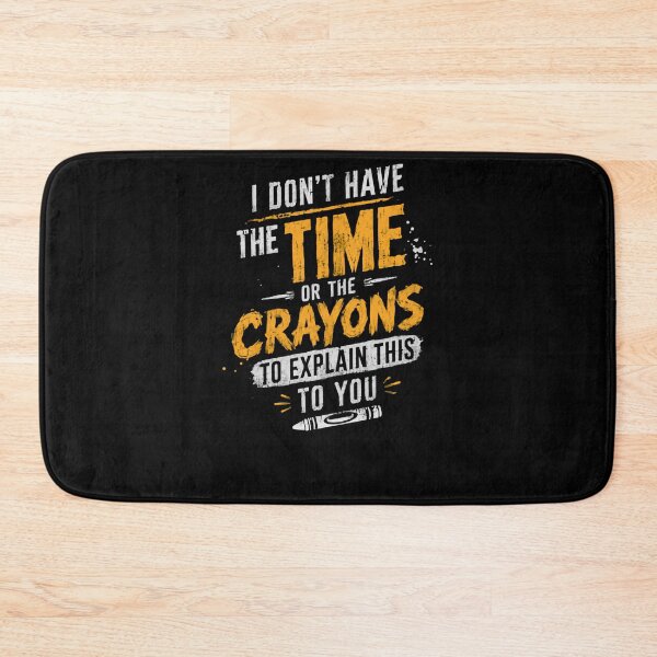 Item preview, I Don't Have The Time Or The Crayons To Explain This To You Sarcastic Humor Funny Quote designed and sold by HumansStuck12.