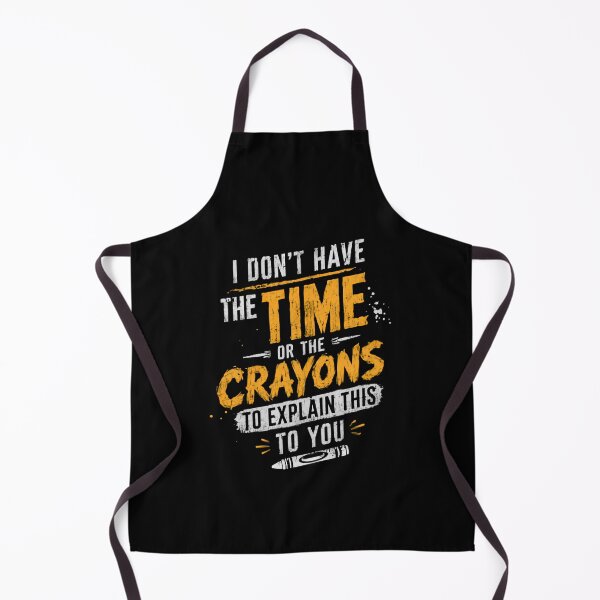 Item preview, I Don't Have The Time Or The Crayons To Explain This To You Sarcastic Humor Funny Quote designed and sold by HumansStuck12.