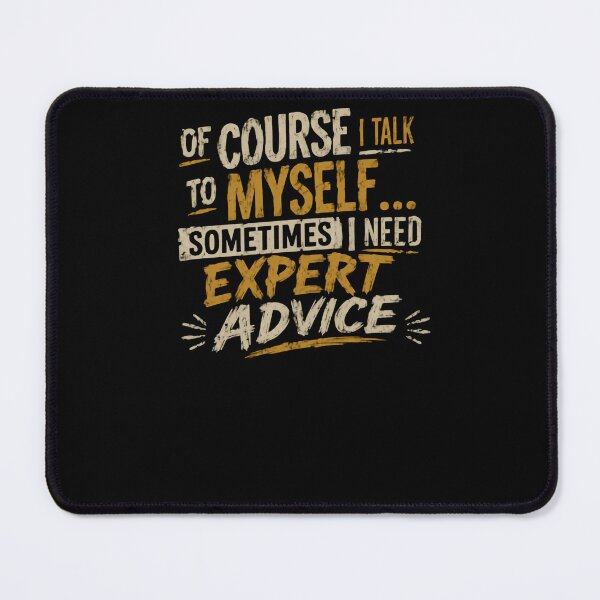 Item preview, Of Course I Talk To Myself Sometimes I Need Expert Advice Funny Sarcastic Quote designed and sold by HumansStuck12.
