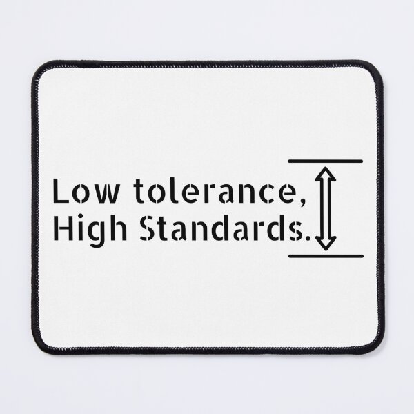 Item preview, Low Tolerance, High Standards designed and sold by GAE-LLC.