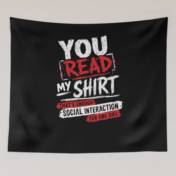 Item preview, You Read My Shirt That's Enough Social Interaction For One Day Introvert Humor Anti Social Shy Person designed and sold by HumansStuck12.