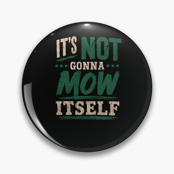 Item preview, It's Not Gonna Mow Itself Lawn Mowing Yard Work Homeowner designed and sold by HumansStuck12.