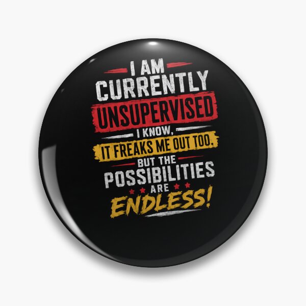 Item preview, I Am Currently Unsupervised, I Know, It Freaks Me Out Too. But The Possibilities Are Endless! Funny Freedom Sarcasm Independence designed and sold by HumansStuck12.